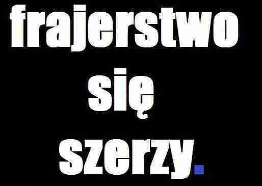 frajerstewo sie szerzy
