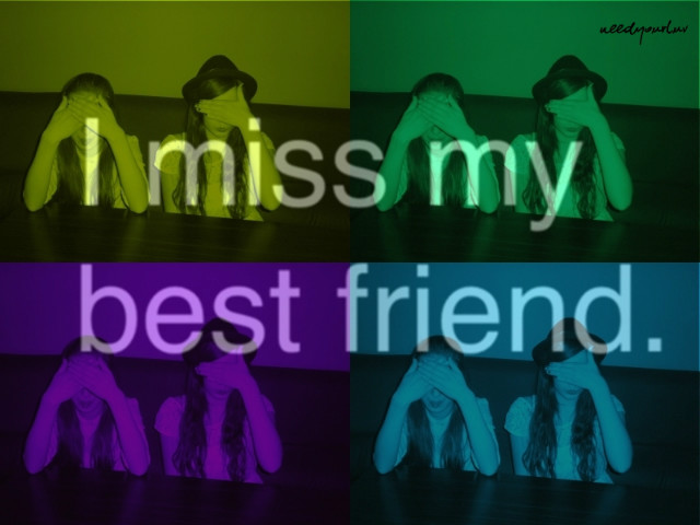 i miss my best friend .