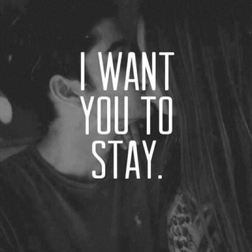 i want you to stay..