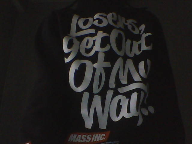 Losers,get out to my way..