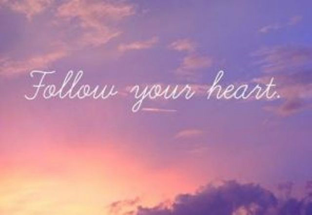 Follow your heart...