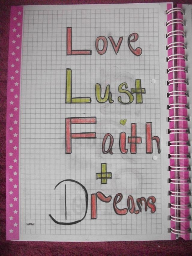 Love , Lust , Faith + Dreams :*