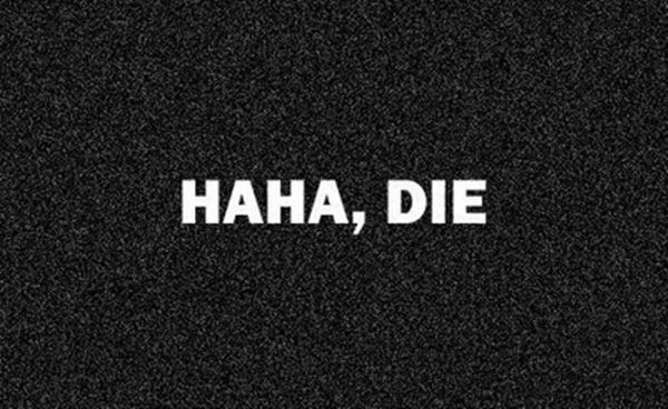 HAHA, DIE